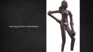 Dancing girl from mohenjodaro
 