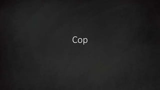 Cop
 