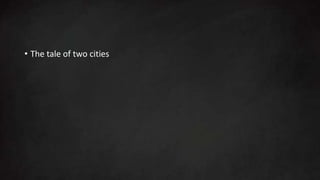 • The tale of two cities
 