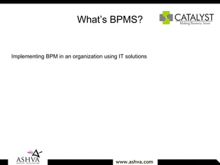 What’s BPMS? Implementing BPM in an organization using IT solutions 