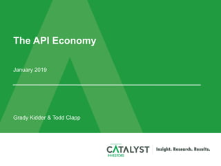The API Economy
January 2019
Grady Kidder & Todd Clapp
 