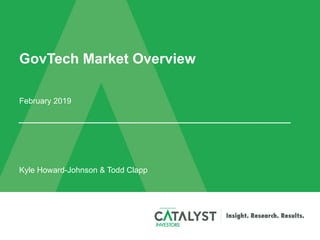 GovTech Market Overview
February 2019
Kyle Howard-Johnson & Todd Clapp
 