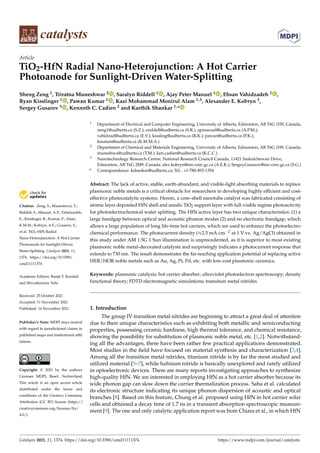 catalysts
Article
TiO2-HfN Radial Nano-Heterojunction: A Hot Carrier
Photoanode for Sunlight-Driven Water-Splitting
Sheng Zeng 1, Triratna Muneshwar 2 , Saralyn Riddell 1 , Ajay Peter Manuel 1 , Ehsan Vahidzadeh 1 ,
Ryan Kisslinger 1 , Pawan Kumar 1 , Kazi Mohammad Monirul Alam 1,3, Alexander E. Kobryn 3,
Sergey Gusarov 3 , Kenneth C. Cadien 2 and Karthik Shankar 1,*


Citation: Zeng, S.; Muneshwar, T.;
Riddell, S.; Manuel, A.P.; Vahidzadeh,
E.; Kisslinger, R.; Kumar, P.; Alam,
K.M.M.; Kobryn, A.E.; Gusarov, S.;
et al. TiO2-HfN Radial
Nano-Heterojunction: A Hot Carrier
Photoanode for Sunlight-Driven
Water-Splitting. Catalysts 2021, 11,
1374. https://doi.org/10.3390/
catal11111374
Academic Editors: Ranjit T. Koodali
and Shivatharsiny Yohi
Received: 25 October 2021
Accepted: 11 November 2021
Published: 14 November 2021
Publisher’s Note: MDPI stays neutral
with regard to jurisdictional claims in
published maps and institutional affil-
iations.
Copyright: © 2021 by the authors.
Licensee MDPI, Basel, Switzerland.
This article is an open access article
distributed under the terms and
conditions of the Creative Commons
Attribution (CC BY) license (https://
creativecommons.org/licenses/by/
4.0/).
1 Department of Electrical and Computer Engineering, University of Alberta, Edmonton, AB T6G 1H9, Canada;
zeng1@ualberta.ca (S.Z.); sriddell@ualberta.ca (S.R.); apmanuel@ualberta.ca (A.P.M.);
vahidzad@ualberta.ca (E.V.); kissling@ualberta.ca (R.K.); pawan@ualberta.ca (P.K.);
kmalam@ualberta.ca (K.M.M.A.)
2 Department of Chemical and Materials Engineering, University of Alberta, Edmonton, AB T6G 1H9, Canada;
muneshwa@ualberta.ca (T.M.); ken.cadien@ualberta.ca (K.C.C.)
3 Nanotechnology Research Centre, National Research Council Canada, 11421 Saskatchewan Drive,
Edmonton, AB T6G 2M9, Canada; alex.kobryn@nrc-cnrc.gc.ca (A.E.K.); Sergey.Gusarov@nrc-cnrc.gc.ca (S.G.)
* Correspondence: kshankar@ualberta.ca; Tel.: +1-780-492-1354
Abstract: The lack of active, stable, earth-abundant, and visible-light absorbing materials to replace
plasmonic noble metals is a critical obstacle for researchers in developing highly efficient and cost-
effective photocatalytic systems. Herein, a core–shell nanotube catalyst was fabricated consisting of
atomic layer deposited HfN shell and anodic TiO2 support layer with full-visible regime photoactivity
for photoelectrochemical water splitting. The HfN active layer has two unique characteristics: (1) a
large bandgap between optical and acoustic phonon modes (2) and no electronic bandgap, which
allows a large population of long life-time hot carriers, which are used to enhance the photoelectro-
chemical performance. The photocurrent density (≈2.5 mA·cm−2 at 1 V vs. Ag/AgCl) obtained in
this study under AM 1.5G 1 Sun illumination is unprecedented, as it is superior to most existing
plasmonic noble metal-decorated catalysts and surprisingly indicates a photocurrent response that
extends to 730 nm. The result demonstrates the far-reaching application potential of replacing active
HER/HOR noble metals such as Au, Ag, Pt, Pd, etc. with low-cost plasmonic ceramics.
Keywords: plasmonic catalysis; hot carrier absorber; ultraviolet photoelectron spectroscopy; density
functional theory; FDTD electromagnetic simulations; transition metal nitrides
1. Introduction
The group IV transition metal nitrides are beginning to attract a great deal of attention
due to their unique characteristics such as exhibiting both metallic and semiconducting
properties, possessing ceramic hardness, high thermal tolerance, and chemical resistance,
showing the possibility for substitution of plasmonic noble metal, etc. [1,2]. Notwithstand-
ing all the advantages, there have been rather few practical applications demonstrated.
Most studies in the field have focused on material synthesis and characterization [3,4].
Among all the transition metal nitrides, titanium nitride is by far the most studied and
utilized material [5–7], while hafnium nitride is basically unexplored and rarely utilized
in optoelectronic devices. There are many reports investigating approaches to synthesize
high-quality HfN. We are interested in employing HfN as a hot carrier absorber because its
wide phonon gap can slow down the carrier thermalization process. Saha et al. calculated
its electronic structure indicating its unique phonon dispersion of acoustic and optical
branches [8]. Based on this feature, Chung et al. proposed using HfN in hot carrier solar
cells and obtained a decay time of 1.7 ns in a transient absorption spectroscopic measure-
ment [9]. The one and only catalytic application report was from Chiara et al., in which HfN
Catalysts 2021, 11, 1374. https://doi.org/10.3390/catal11111374 https://www.mdpi.com/journal/catalysts
 