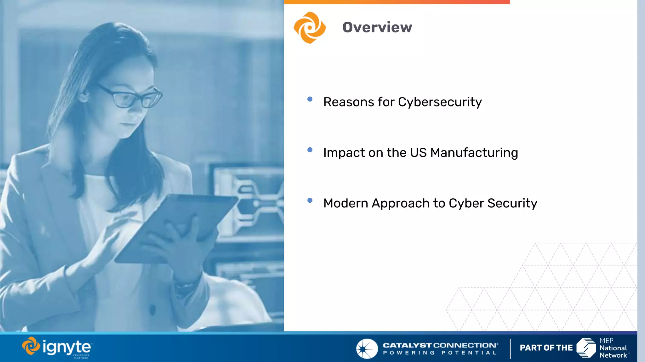 Overview
• Reasons for Cybersecurity
• Impact on the US Manufacturing
• Modern Approach to Cyber Security
 