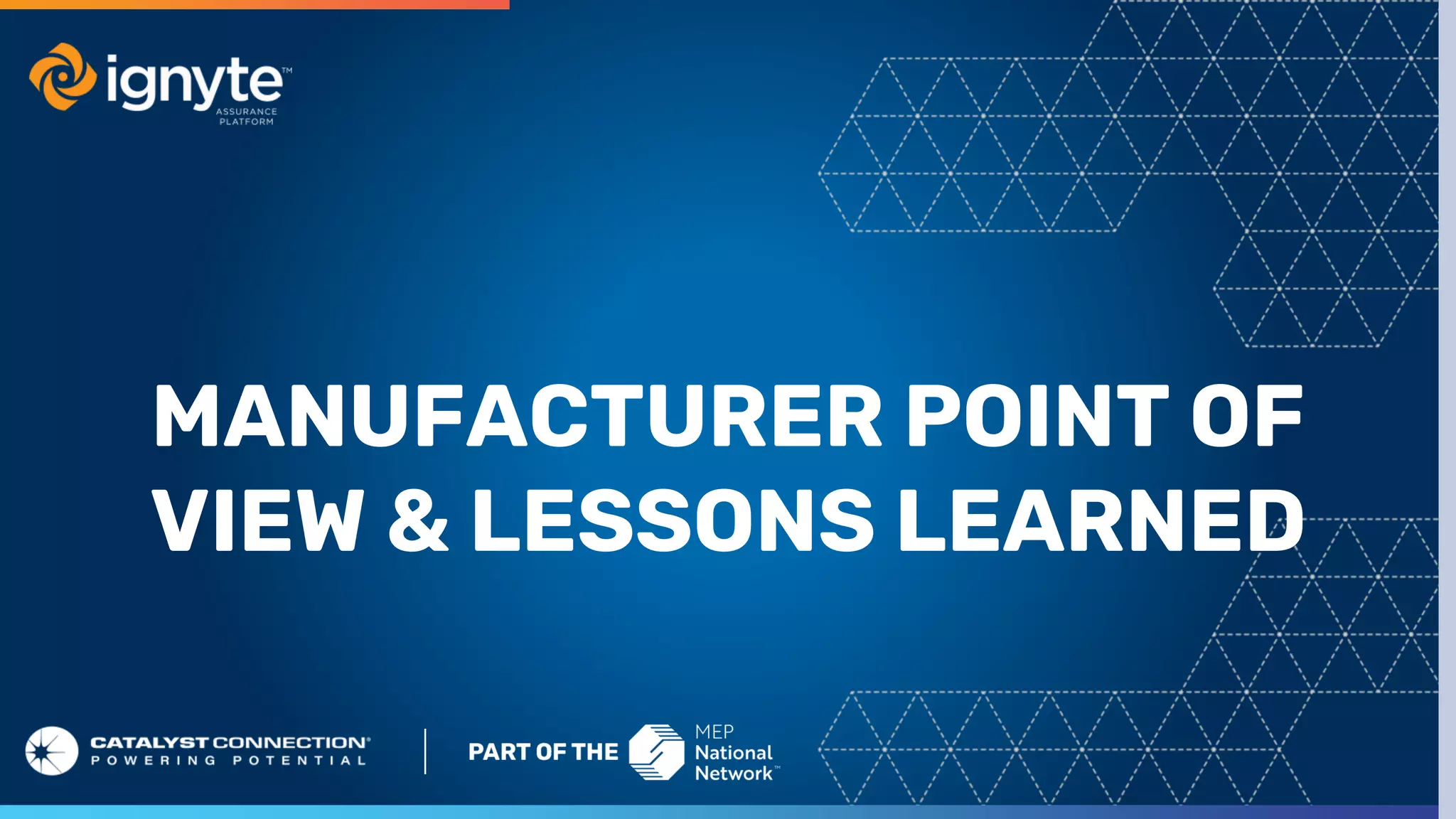 MANUFACTURER POINT OF
VIEW & LESSONS LEARNED
 