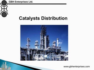 Catalysts Distribution
www.gbhenterprises.com
 