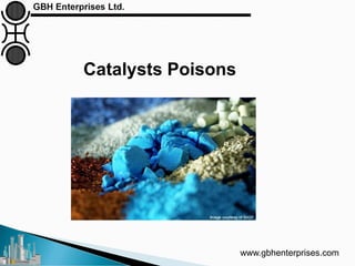 Catalysts Poisons
www.gbhenterprises.com
 