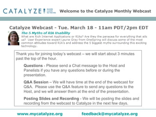 Welcome to the Catalyze Monthly Webcast ,[object Object],[object Object],[object Object],[object Object],www.mycatalyze.org   [email_address]   