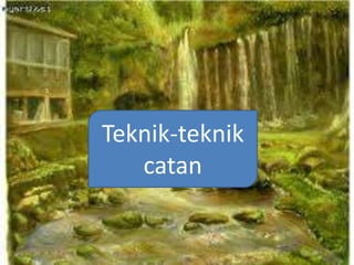 Teknik-teknik
catan