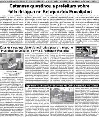 PÁG. 08 INFORMATIVO DO VER. CATANESE - BOSQUE DOS EUCALIPTOS / P. DA SOL / JD. VICTÓRIA / NOVA ERA                                                                    JUN/2012


               Catanese questinou a prefeitura sobre
              falta de água no Bosque dos Eucaliptos
    No requerimento nº 311/2010, o          naquele loteamento. Apenas e tão               O que não podemos imaginar é os              a falta de benfeitorias, calçada, boca de
vereador        Catanese      solicitou     somente solicitamos que a                      moradores ficarem sem água por dias,         lobo em bueiros, enfim, muitos proble-
providências quanto à falta de água no      Municipalidade forneça a água ao               as crianças estão indo a escola sem          mas. Com efeito, às vezes quando do
Bosque dos Eucaliptos, tendo em vista       bairro e, se for o caso, emita cobrança        banho tomado, as pias das casas              fornecimento da água, a mesma é
que este vereador fez dois ofícios          a quem de direito. Há vários meses             estão cheias, já que não podem ser           imprópria para uso dos deveres de casa,
narrando à situação da falta de água        estamos recebendo cobranças dos                lavadas. Tal situação não pode               como o básico, ou seja, higiene
no local, informando-lhe sobre a terrível   moradores deste loteamento pedindo             perdurar. A Prefeitura Municipal não         pessoal, higiene doméstica, preparo de
situação por que vem passando os            providências quanto à regularização na         pode mais deixar a população do bairro       alimentação; já que a referida água é
moradores do referido loteamento.           distribuição de água no bairro.                viver nestas condições.                      muito barrenta e suja, tornando-se
    Justifica o vereador que fora esse         A situação do loteamento Jardim                 Todavia, aos finais de semana a falta    imprópria para esses afazeres. O bem
requerimento, estamos encaminhando          Bosque dos Eucaliptos é muito crítica,         d’água vem sendo constante, o que vem        estar das pessoas, a qualidade de vida
um novo ofício a prefeitura municipal       sabemos que a Justiça tem feito o que          causando prejuízos morais aos seus           de nossos munícipes é dever do
pedindo providências para que seja          pode, já que existe uma legislação, e          moradores, constrangimentos esses            Vereador em tentar proporcionar o
imediatamente resolvida a falta de água     a Prefeitura Municipal também tem se           imensuráveis que trazem um abalo a           melhor aos nossos munícipes. Assim,
no local. Senhor Prefeito Municipal,        empenhado muito em tentar junto à              paz de espírito que não devem ser            pedimos providências urgentes de
pedimos providências, pois não é a          comunidade para resolver a situação            submetidos os moradores do                   Vossa Excelência para que se faça
primeira vez que a falta de água ocorre     dos loteamentos em todo o município.           loteamento que já tem problemas com          cumprir a lei.


Catanese elabora plano de melhorias para o transporte
 municipal de veículos e envia à Prefeitura Municipal
                                            socorrer a população da zona rural; g-)        preservação; m-) plano de transporte
                                            enviar oficio ao DER pedindo escla-            coletivo para as varias comunidades
                                            recimentos porque retirou o abrigo na          rurais de Amparo, dentre elas Dobrada
                                            entrada do Bairro do Vale Verde, e             e Duas Pontes; n-) Melhoria no trans-
                                            sobre a possibilidade de colocar outros        porte dos bairros Flamboyant e outros        de horários na sexta feira nos veículos
                                            abrigos ao longo das rodovias; h-)             horários; o-) outros transportes alterna-    que vem de Campinas, Jaguariúna; s-)
                                            cumprimentos das vagas para obesos,            tivos para a zona rural e no município;      cumprimento de horários por parte dos
                                            conforme lei estadual; i-) Possibilidade       como linhas de ônibus e vans, p-)            ônibus já que existe reclamação sobre
                                            de destinar 10(%) dos assentamentos            cumprimento da lei no que tange aos          isso e a limpeza também nos ônibus
                                            com proporções maiores; j-) priorizar          portadores de necessidades especiais,        municipais, já que muitos usuários
                                            dentro das possibilidades, o transporte        idosos e outros casos específicos; q-)       reclamam do transporte coletivo
          Bilhete ÚNICO                     elétrico em torno da área central e ao         repasse de verba municipal para as           municipal e intermunicipal, venda
     Pagamento ANTECIPADO                   longo do parque linear e sua pré-              empresas como lei municipal,                 antecipada a população com descon-
         com DESCONTO                       extensão aos bairros Bianca, Silvestre         objetivando subsidiar o passe do idoso;      to; t-) Construção de rodoviária no bairro
    Nosso trabalho relativo ao transpor-    I, Silmara, Silvestre II e IV; l-) uso de      r-) sobre o transporte intermunicipal, o     São Dimas/Modelo, com ajuda de
te municipal foi elaborado e enviado ao     idéias do meio ambiente nos abrigos,           valor cobrado, às melhores condições         parceria privada e outros bairros, depen-
Município para que dele possa ser           mostrando a necessidade de expandir            de limpeza no ônibus, inclusive no           dendo a demanda de embarque e
estudado. Assim, após estudo técnico        o debate sobre o meio ambiente e sua           banheiro; e ainda o pedido de aumento        desembarque.
e ouvindo o reclamo da população de
Amparo, pedimos ao Prefeito Municipal,      Implantação de abrigos de pontos de ônibus em todos os bairros
o seguinte: a) Possibilidade de venda
                                                Nosso objetivo com o Projeto de Lei é                                                   usuários desse serviço. Em relação ao
de espaço publicitário nos abrigos de
                                            atender aos anseios dos moradores dos                                                       gasto do projeto de lei, o mesmo em
pontos de ônibus, essa venda seria im-      bairros que acabam ficando sob sol e                                                        nenhum momento trará expectativa de
portante para que pudéssemos fazer a        chuva, e outras situações climáticas,                                                       gastos. Pedimos uma atenção para a
manutenção dos abrigos, e a venda e         enquanto aguardam o transporte coletivo.                                                    observância da Lei que possibilita o Poder
construção se daria pela empresa com-       O que vemos é uma reclamação geral.                                                         Executivo a firmar parceria com as
pradora do espaço, mais abrigos em          Temos por exemplo, o caso do abrigo                                                         empresas – concessionárias que prestam
lugares faltantes, como Jardim Brasil,      localizado na entrada do Vale Verde, onde                                                   o serviço de transporte coletivo no Município
Camanducaia, Figueira, América, e           pessoas ficam esperando o ônibus sob                                                        e outras firmas do Município, que aqui
outros; b-) Melhoria no transporte cole-    sol e chuva, bem como em outras                                                             tenham seus negócios, com objetivo certo
                                            localidades. Devemos, a todo custo dar         de lei, como dissemos, tem por objetivo      e fixo, para que através da parceria visem a
tivo municipal na zona rural; c)- mais
                                            uma atenção especial a população, e            suprir os abrigos de ônibus no Município.    construção de abrigos em todos os pontos
horários de coletivos circulares, tarifa    porque não, aos usuários deste importante      Muitas dessas pessoas, são gestantes,        de parada dos coletivos. A rede de
única; d-) mais horários para os Jardim     transporte coletivo. Os usuários do serviço,   portadoras de necessidades especiais, etc.   implantação poderá ser estendia a todo o
São Dimas/Modelo; e-)Informação dos         como todos sabem, muitas são idosas,           Assim, devemos dar melhores garantias a      município, inclusive possibilitando que a
horários no próprio abrigo (municipal e     gestantes, e o presente projeto de lei tenta   nossa população, especialmente no            receita reverta aos cofres públicos que
intermunicipal); f-) abrigos no bairro do   na verdade ajudar na manutenção através        tocante ao transporte coletivo em todo o     poderão ser utilizados na manutenção e
Brumado, entrada para Fazenda Cam-          da venda dos abrigos, ou seja, através da      Município. A colocação de abrigos de ponto   na nova construção de outros abrigos, todos
pineiro, dando melhores condições para      venda da propaganda. O presente projeto        de ônibus é muito importante para os         objetivando o bem estar da população.
 