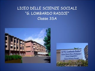 LICEO DELLE SCIENZE SOCIALI “G. LOMBARDO RADICE” Classe 3SA 
