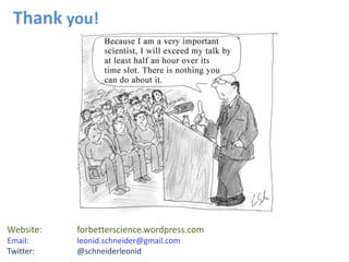 Thank you!
Website: forbetterscience.wordpress.com
Email: leonid.schneider@gmail.com
Twitter: @schneiderleonid
 