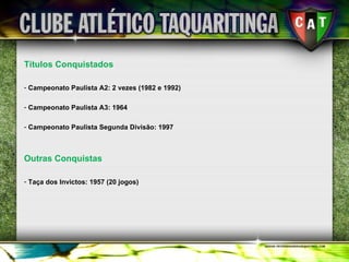 Títulos Conquistados Campeonato Paulista A2: 2 vezes (1982 e 1992) Campeonato Paulista A3: 1964 Campeonato Paulista Segunda Divisão: 1997 Outras Conquistas Taça dos Invictos: 1957 (20 jogos) 