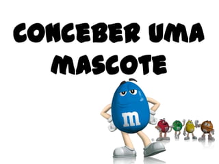 Conceber uma
  mascote
 