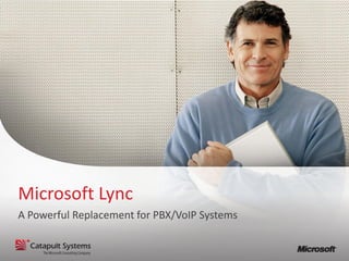 Microsoft Lync
A Powerful Replacement for PBX/VoIP Systems
 