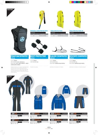 6
RACE PROGRAMM 1415
INTEGRALHANDPROTECTION
DKDP100
Size Main Fabric
TU Nylon, Elastomer
TIBIA PROTECTION
LKDP100
Size Main Fabric
TU Polypropylene, Elastomer
TIBIA PROTECTION jr
LKDP101
Size Main Fabric
TU Polypropylene, Elastomer
FOAM BACKPROTEC
LK2P100
Gender UNISEX
Sizesavailable XS/S -S/M-M/L-XL
Main Fabric EVA - Multi density - multi
layers and 3D Mesh
SLALOM CHINPROTEC
LKDP103
BOOT PROTECTOR
LKDP102
Gender UNISEX
Sizesavailable TU
Main Fabric Painted Black Metal
Gender UNISEX
Sizesavailable M-L
Aftermarket chin protector for SL helmets.Protection for ski boots
DESCENTE CHINPROTEC
LKDP104
Gender UNISEX
Sizesavailable TU
Main Fabric Painted Black Metal
Aftermarket chin protector for all helmets except SL.Designed to protect you in style, the Lange Back protect
are made of soft and shock absorbing foam. They
comply with EN-CE 1621-2 norms. The Vest Back adds
a front zip, breathalbe and stretched fleece fabric for
improved support whereas the Strap Back only features
a velcro waist belt.
SPEC. SPEC. SPEC. SPEC.
SPEC. SPEC. SPEC.SPEC.
GIANT SUIT HOODY MID VEST HOODY MID JACKET SHORT PANT
HOODY MID VEST JR HOODY MID JACKET JR SHORT PANT JRGIANT SUIT JR
DLDS01A DLDS04A DLDS03A DLDS02A
DLDS04J DLDS03J DLDS02JDLDS01J
SIZE: S / M / L / XL / XXL SIZE: S / M / L / XL / XXL SIZE: S / M / L / XL / XXL SIZE: S / M / L / XL / XXL
SIZE: XXS (150) / XS (160) SIZE: XXS (150) / XS (160) SIZE: XXS (150) / XS (160)SIZE: 140 / 150 / 160
PROTECTIONS
SKIN SUITS
 