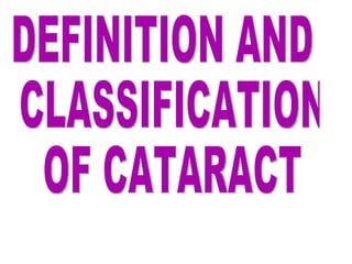 DEFINITION AND CLASSIFICATION OF CATARACT 
