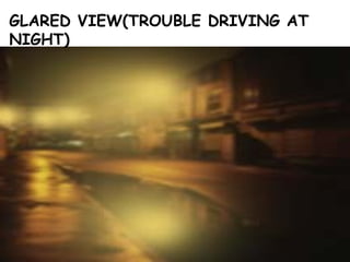 GLARED VIEW(TROUBLE DRIVING AT NIGHT) 
