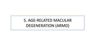 5. AGE-RELATED MACULAR
DEGENERATION (ARMD)
 