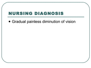 NURSING DIAGNOSIS Gradual painless diminution of vision 