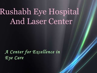 Rushabh Eye Hospital  And Laser Center A Center for Excellence in Eye Care 