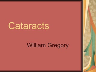 Cataracts
    William Gregory
 