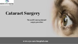 Cataract Surgery
The world's most performed
surgery procedure
www.eye-care-hospital.com
 