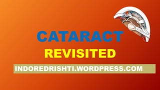 CATARACT
REVISITED
INDOREDRISHTI.WORDPRESS.COM
 