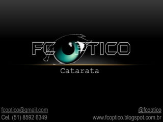 fcoptico@gmail.com
Cel. (51) 8592 6349
@fcoptico
www.fcoptico.blogspot.com.br
 