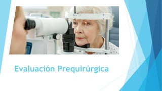 Evaluación Prequirúrgica
 