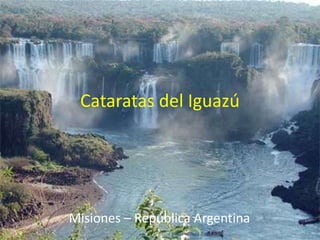 Cataratas del Iguazú Misiones – República Argentina 