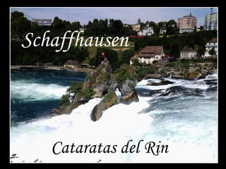 Schaffhausen

Cataratas del Rin

 