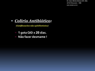 Dr. João Alfredo Kleiner MV, MScACVO Wisconsin – 1998www.vetweb.com.br