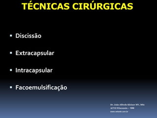 Dr. João Alfredo Kleiner MV, MScACVO Wisconsin – 1998www.vetweb.com.br“O único tratamento para catarata é sua remoção cirúrgica”Aspirina ?Vitamina E ?Colírios ?Pacientes com catarata têm 20% mais chance de ter glaucoma.