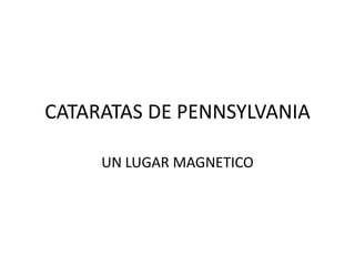CATARATAS DE PENNSYLVANIA UN LUGAR MAGNETICO 