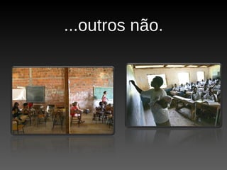 ...outros não. 