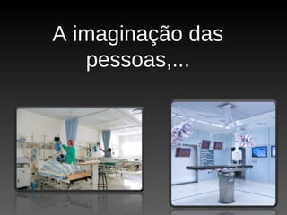 A imaginação das pessoas,... 