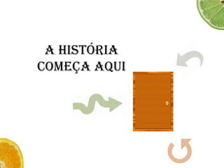 A história começa aqui