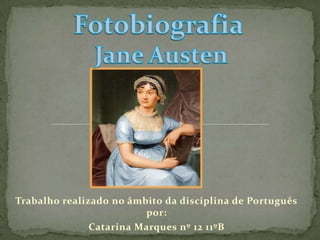 FotobiografiaJane Austen Trabalho realizado no âmbito da disciplina de Português por: Catarina Marques nº 12 11ºB 