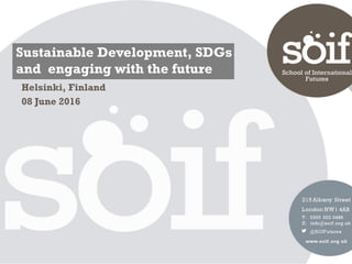 Sustainable Development, SDGs
and engaging with the future
Helsinki, Finland
08 June 2016
 