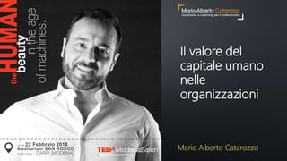 Il valore del
capitale umano
nelle
organizzazioni
Mario Alberto Catarozzo
 