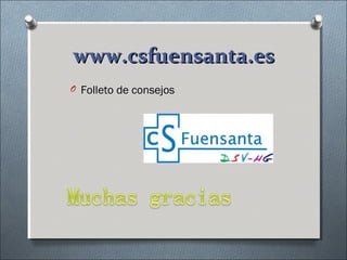 www.csfuensanta.eswww.csfuensanta.es
O Folleto de consejos
 