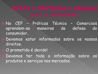       Direitos do consumidor Direito à qualidade de bens e serviços.