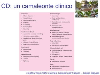 CD: un camaleonte clinico Health Press 2009: Holmes, Catassi and Fasano – Celiac disease 