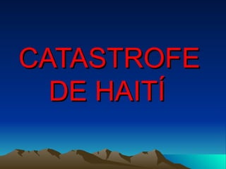 CATASTROFE DE HAITÍ   