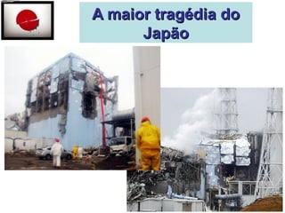 AA mmaaiioorr ttrraaggééddiiaa ddoo 
JJaappããoo 
 