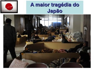 AA mmaaiioorr ttrraaggééddiiaa ddoo 
JJaappããoo 
