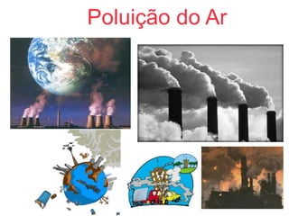 Poluição do Ar 
 