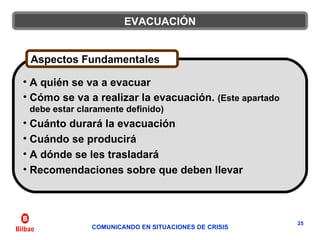 EVACUACIÓN <ul><li>A quién se va a evacuar </li></ul><ul><li>Cómo se va a realizar la evacuación.  (Este apartado debe est...