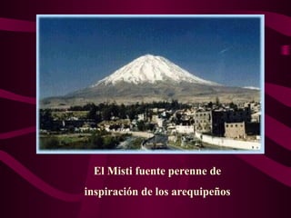 El Misti fuente perenne de
inspiración de los arequipeños
 